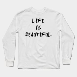 Life Is Beautiful Long Sleeve T-Shirt